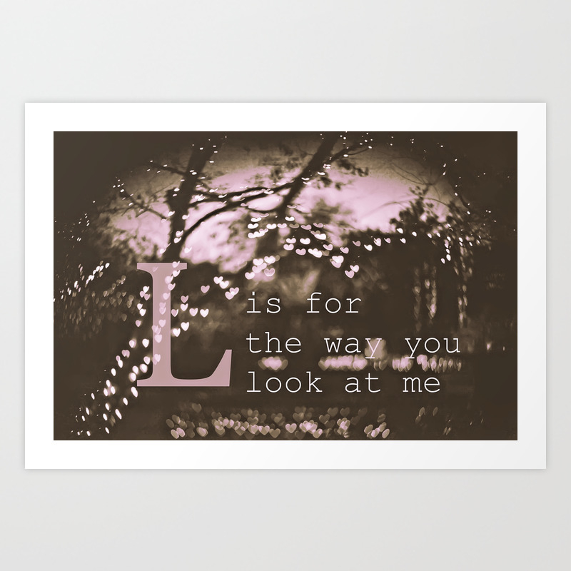 L Is For The Way You Look At Me Art Print By Maureenanne Society6