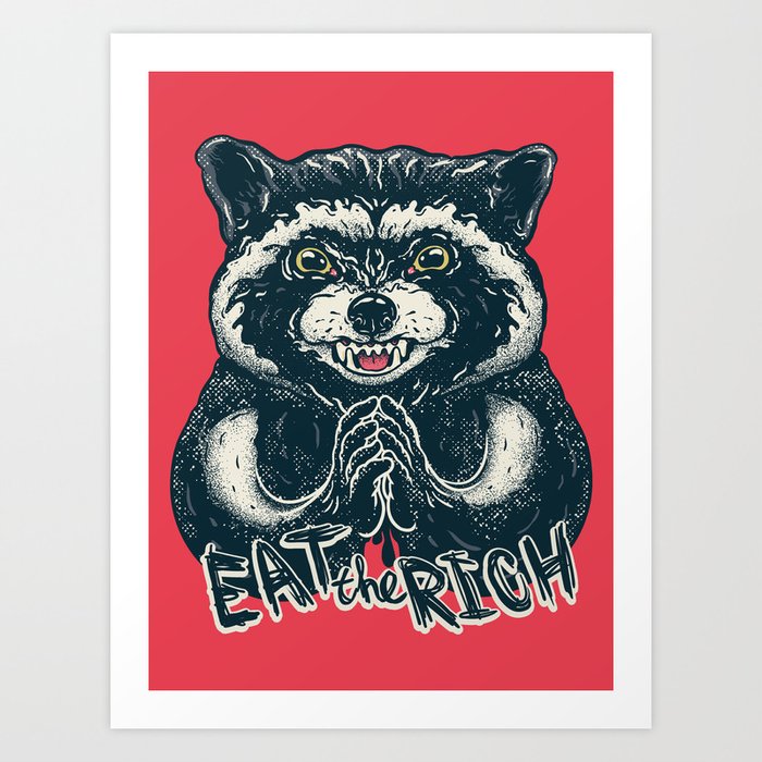 Eat the Rich - Evil Raccoon - Funny Socialist Animal Saying Quote  Millionaire Billionaire Art Print by Any Color Designs | Society6