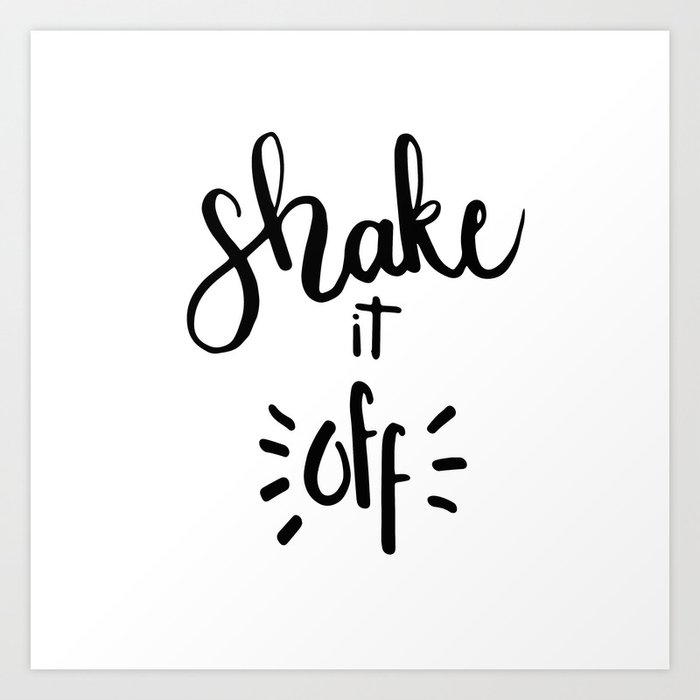 SHAKE IT OFF HAND LETTERING QUOTE Art Print by Acuarela | Society6