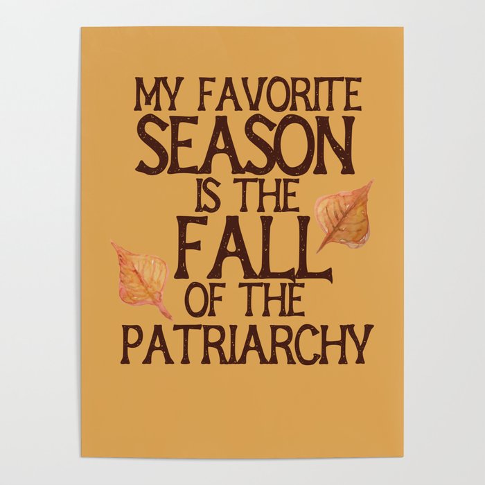 My favorite season is the fall of the patriarchy Poster by BubbSnugg ...