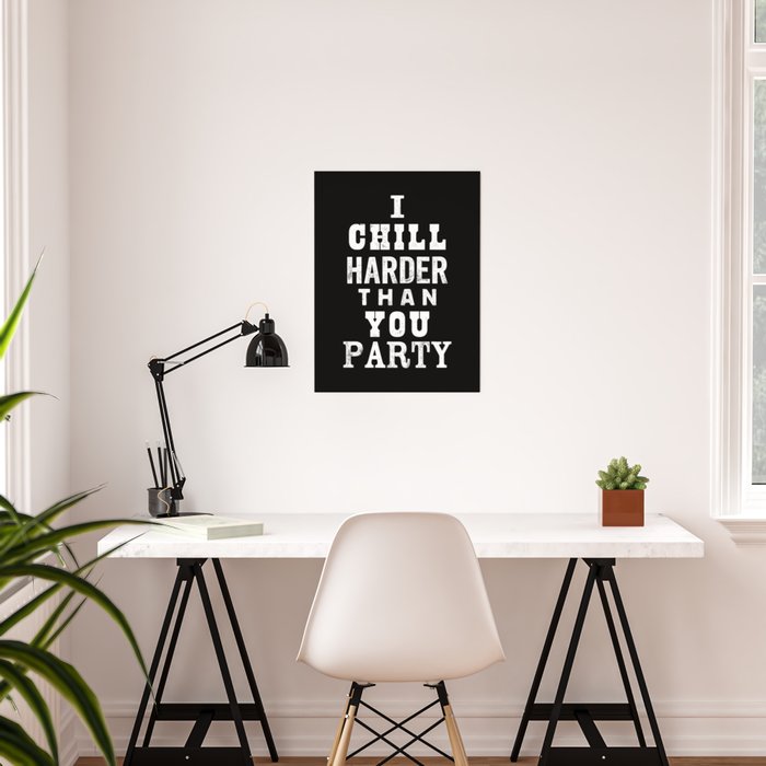 I Chill Harder Than You Party Black White Typographic Poster Design I Chill Harder Than You Party Black White Typographic Poster Design Modern Home Decor Wall