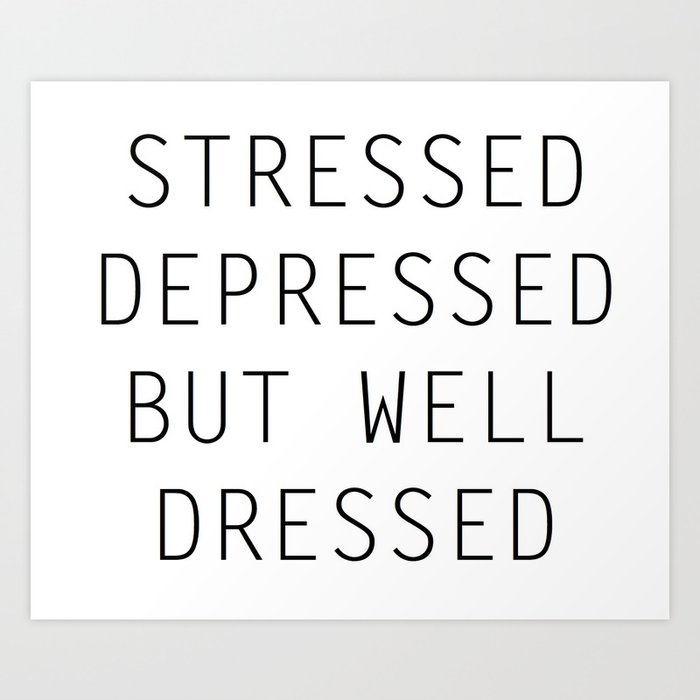 stressed-depressed-but-well-dressed-art-print-by-sara-khaled-society6