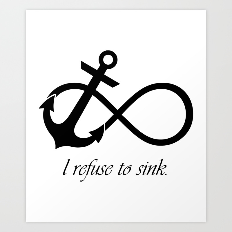 I Refuse To Sink Anchor Infinity Symbol Art Art Print By ron H Society6