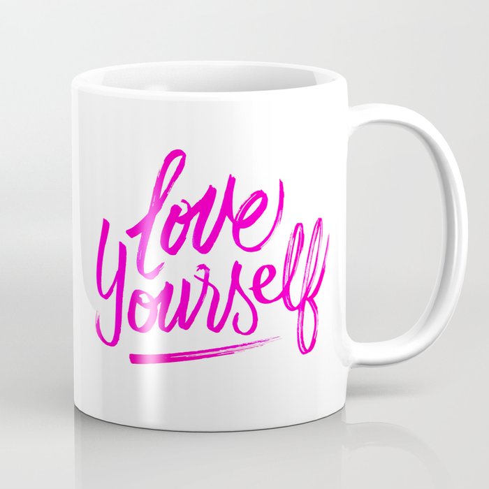 love yourself Coffee Mug by John Linitz | Society6