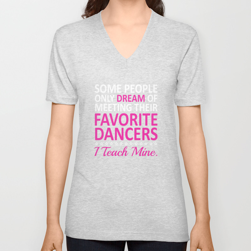 Kruipen ontsnappen ophouden I Teach My Favorite Dancers Funny Dance Teacher T-shirt V Neck T Shirt by  The Wright Sales | Society6